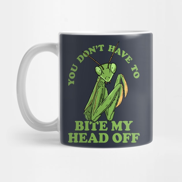 You Don't Have To Bite My Head Off by dumbshirts
